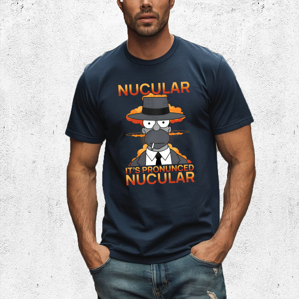 The Simpson Cosplay Oppenheimer Nucular It's Pronunced Nucular Shirt