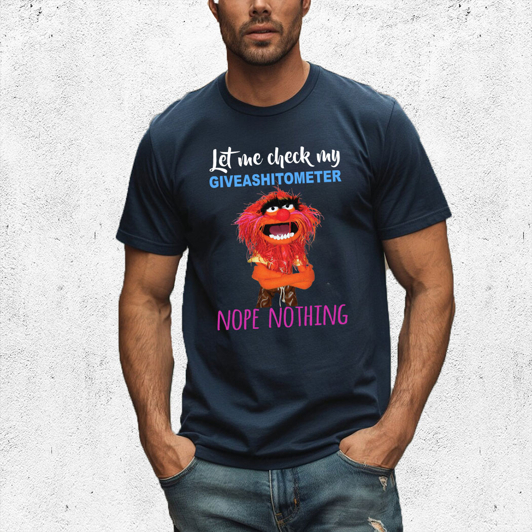 Animal Muppet Let Me Check My Giveashitometer Nope Nothing Shirt