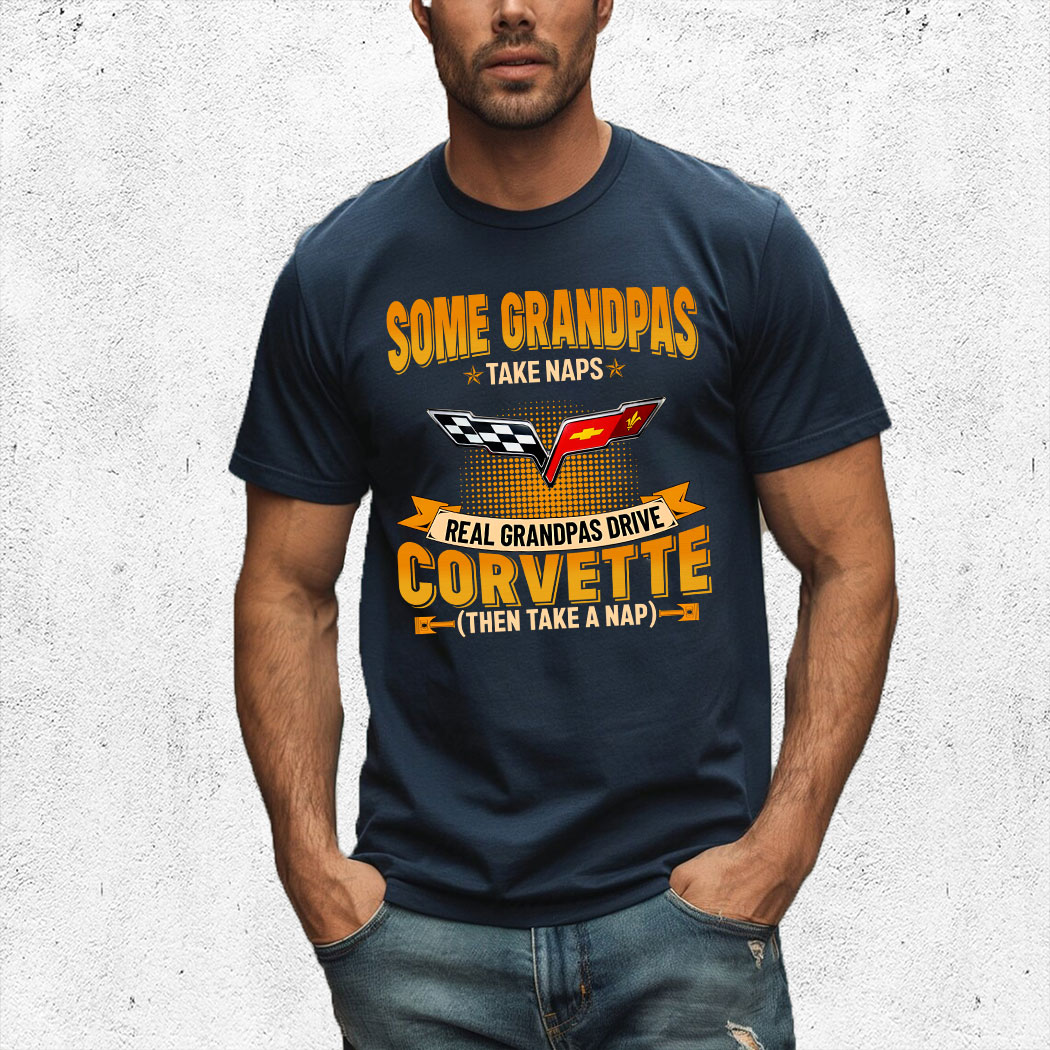 Some Grandpas Take Naps Real Grandpas Drive Corvette Then Take A Nap Shirt 2 Some Grandpas Take Naps Real Grandpas Drive Corvette Then Take A Nap Shirt