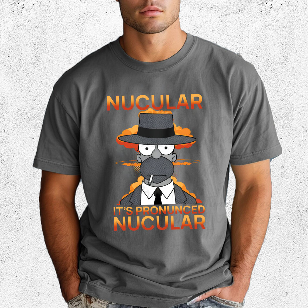 The Simpson Cosplay Oppenheimer Nucular It's Pronunced Nucular Shirt