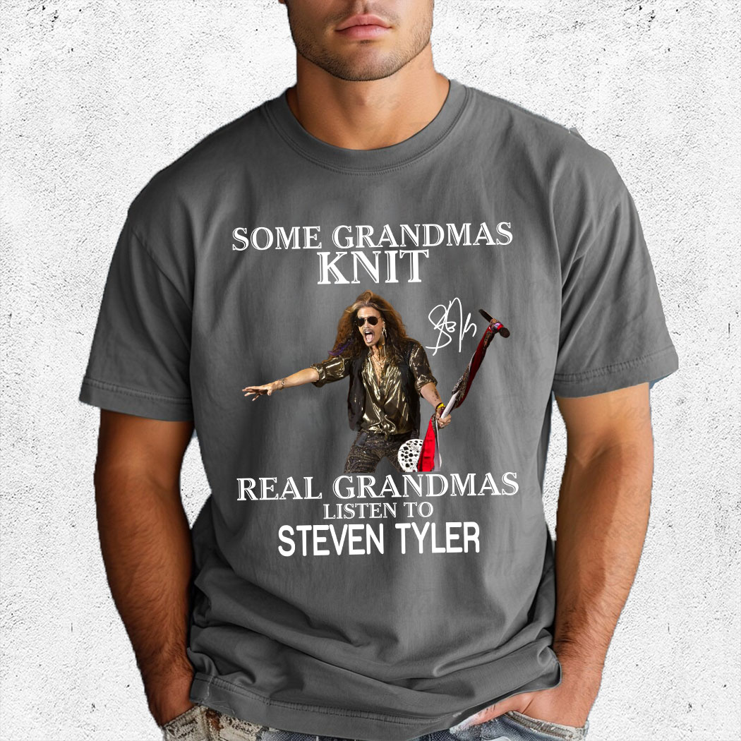 Some Grandmas Knit Real Grandmas Listen To Steven Tyler Shirt