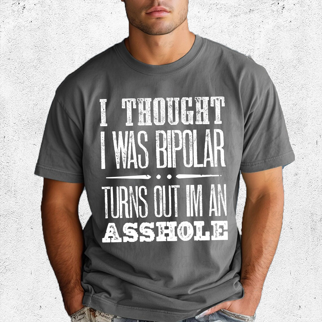 I Thought I Was Bipolar Turns Out I'm An Asshole Vintage Shirt
