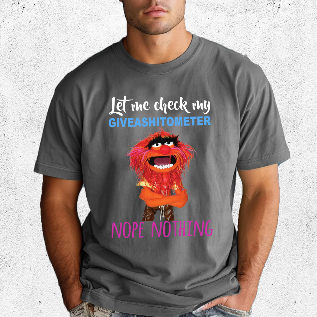 Animal Muppet Let Me Check My Giveashitometer Nope Nothing Shirt