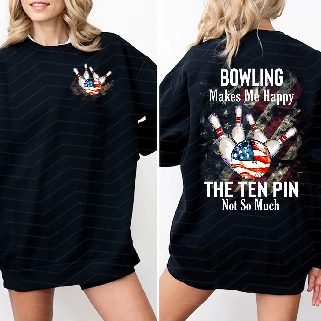 Bowling Makes Me Happy The Ten Pin Not So Much Shirt