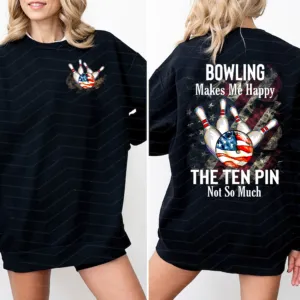 Bowling Makes Me Happy The Ten Pin Not So Much Shirt