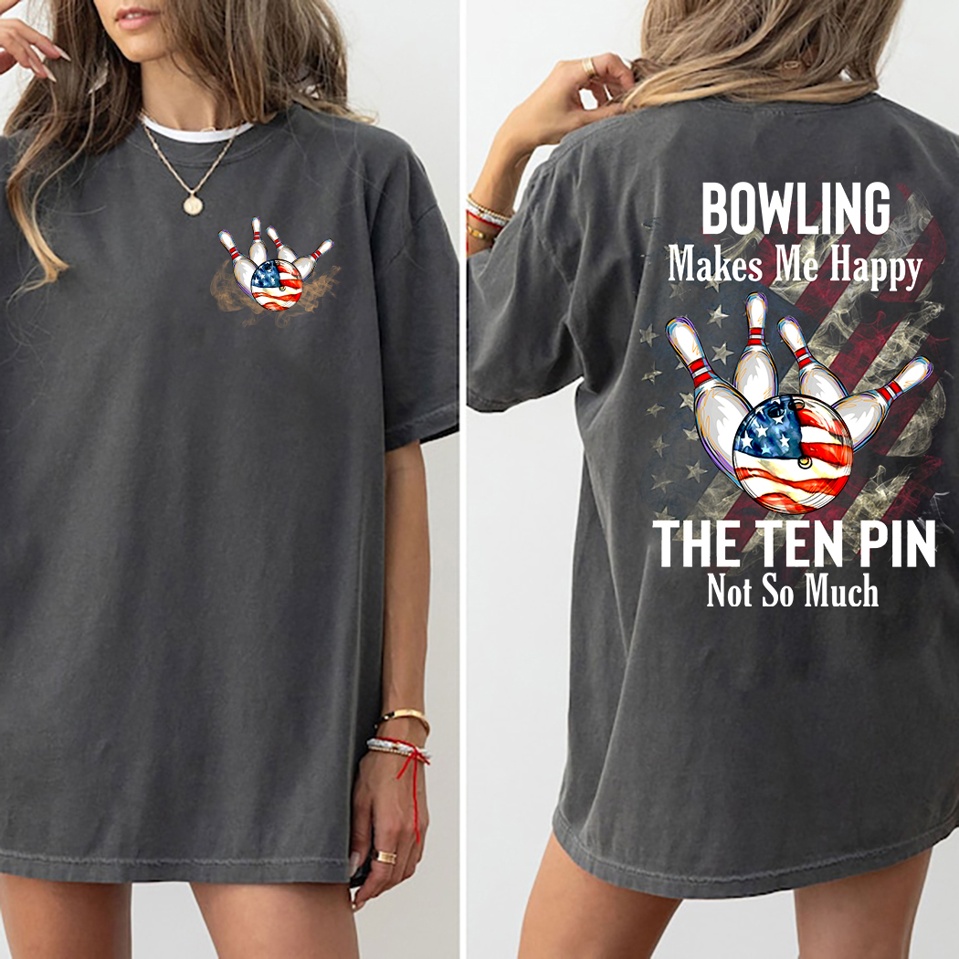 Bowling Makes Me Happy The Ten Pin Not So Much Shirt