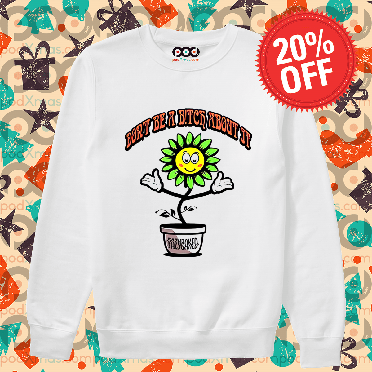 Eazybaked Don't Be A Bitch About It Shirt