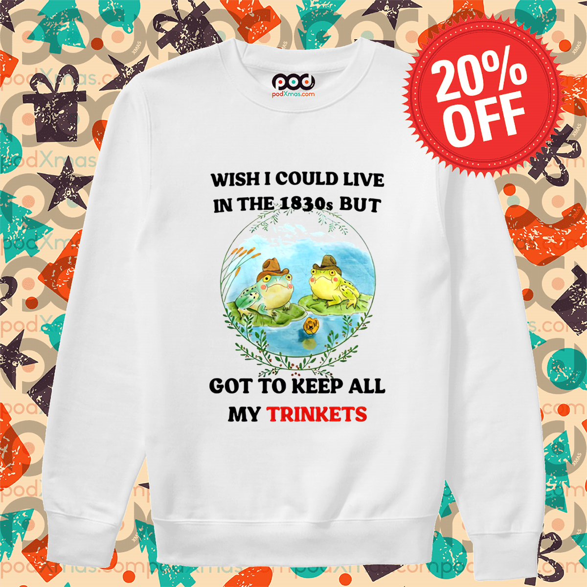 Frog Wish I Could Live In The 1830S But Got To Keep All My Trinkets Shirt