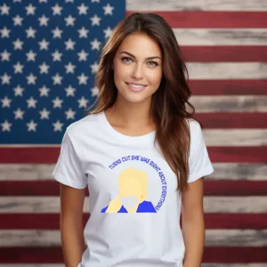 Hillary Clinton Turns Out She Was Right About Everything Shirt