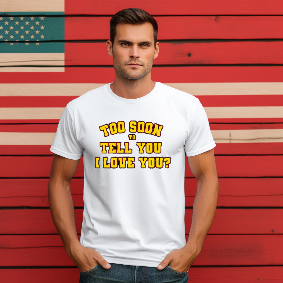 Too Soon To Tell You I Love You Shirt