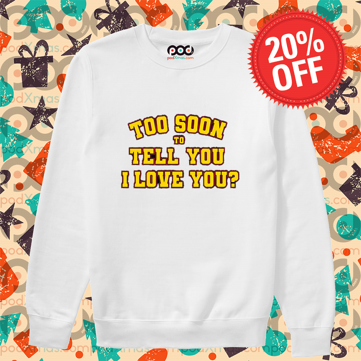 Too Soon To Tell You I Love You Shirt