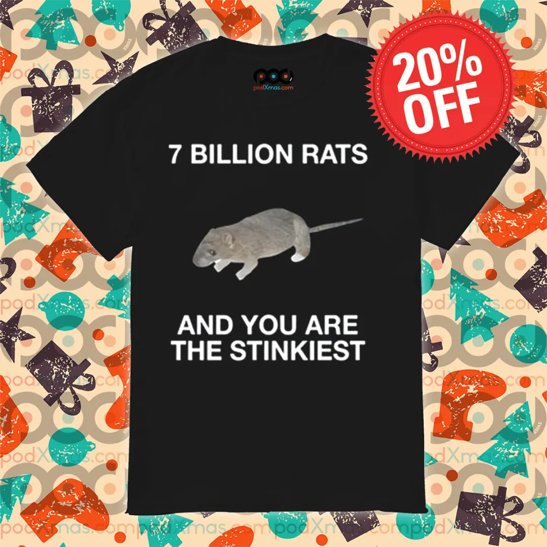7 Billion Rats And You Are The Stinkiest Shirt
