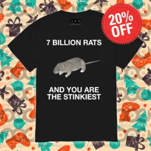 7 Billion Rats And You Are The Stinkiest Shirt