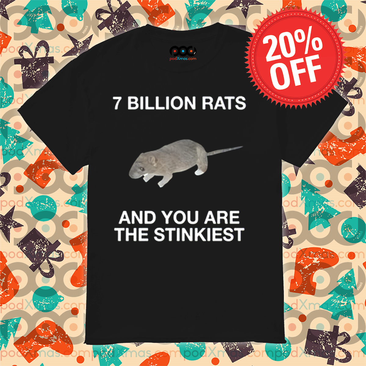 7 Billion Rats And You Are The Stinkiest Shirt