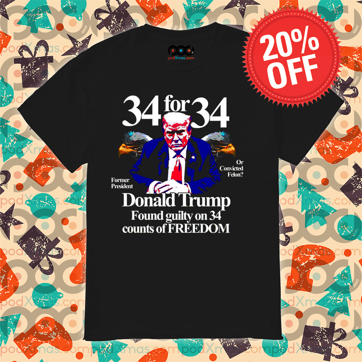 34 for 34 Donald Trump Found Guilty On 34 Counts Of Freedom Shirt