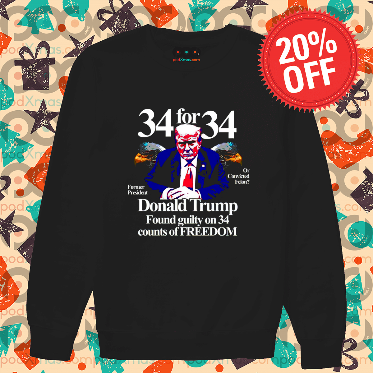 34 for 34 Donald Trump Found Guilty On 34 Counts Of Freedom Shirt