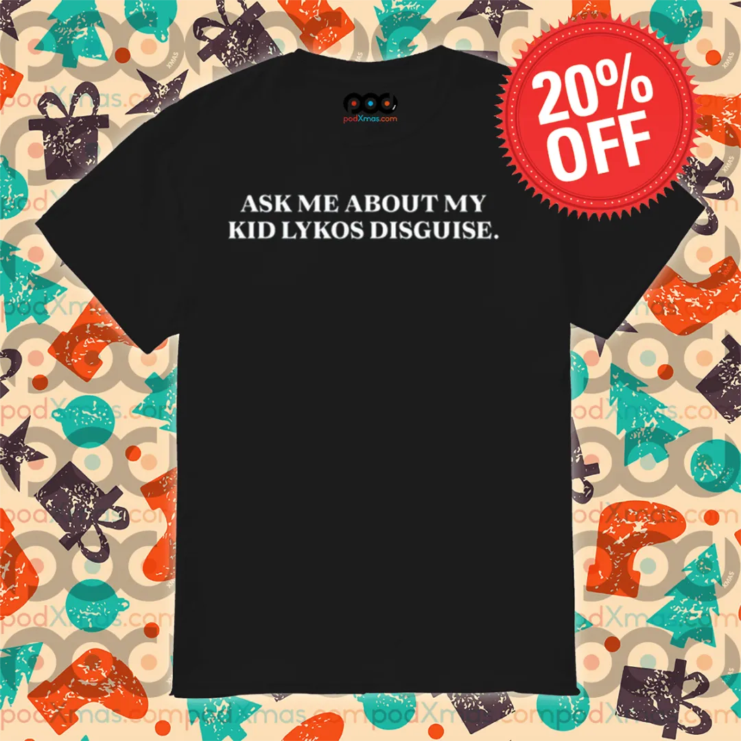 Ask Me About My Kid Lykos Disguise Shirt