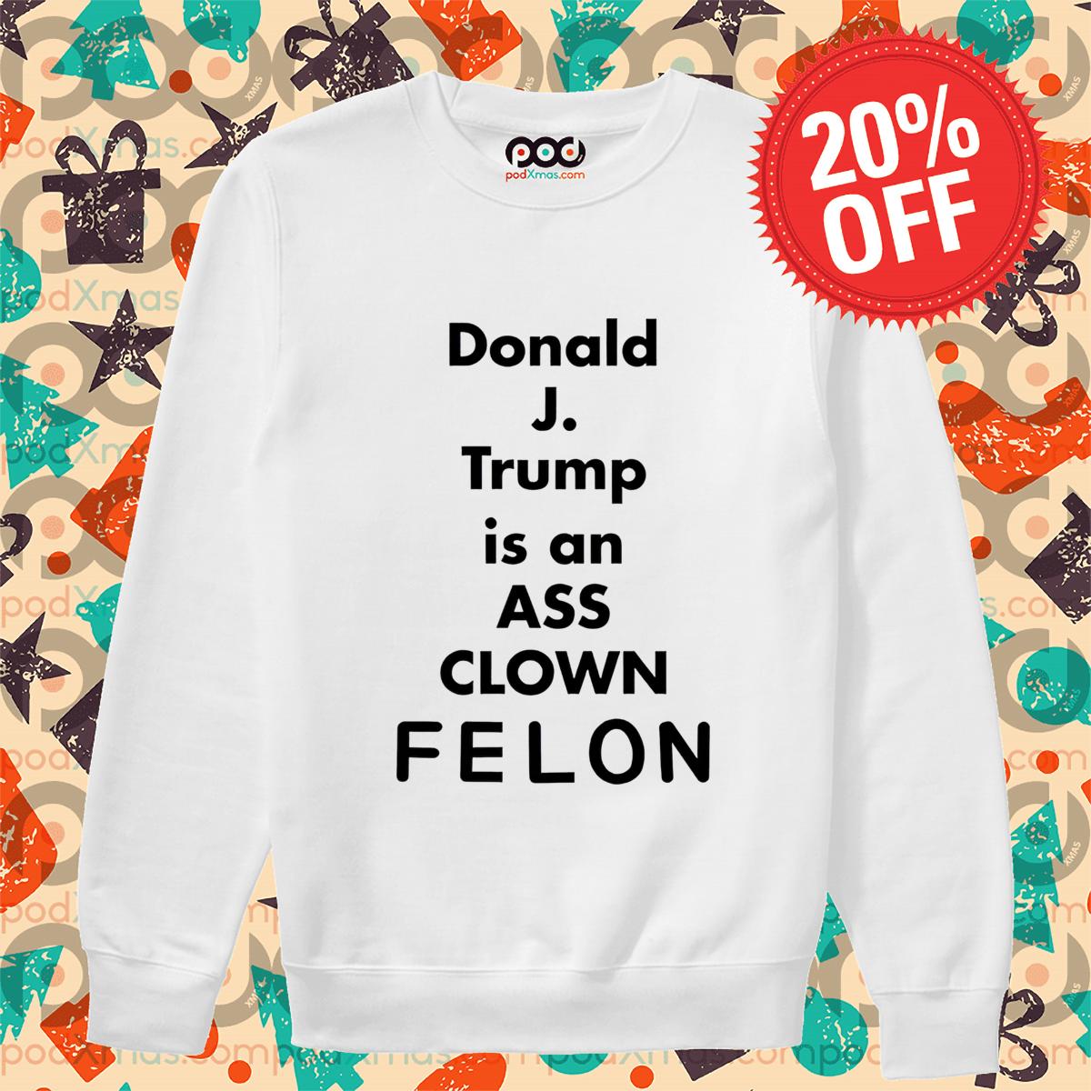 Donald J. Trump Is An Ass Clown Felon Shirt