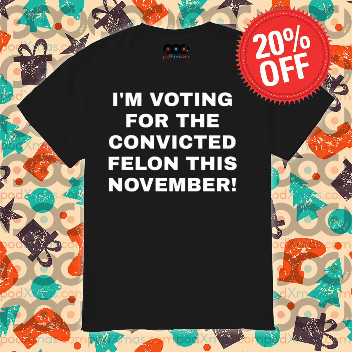 I'm Voting For The Convicted Felon This November Shirt