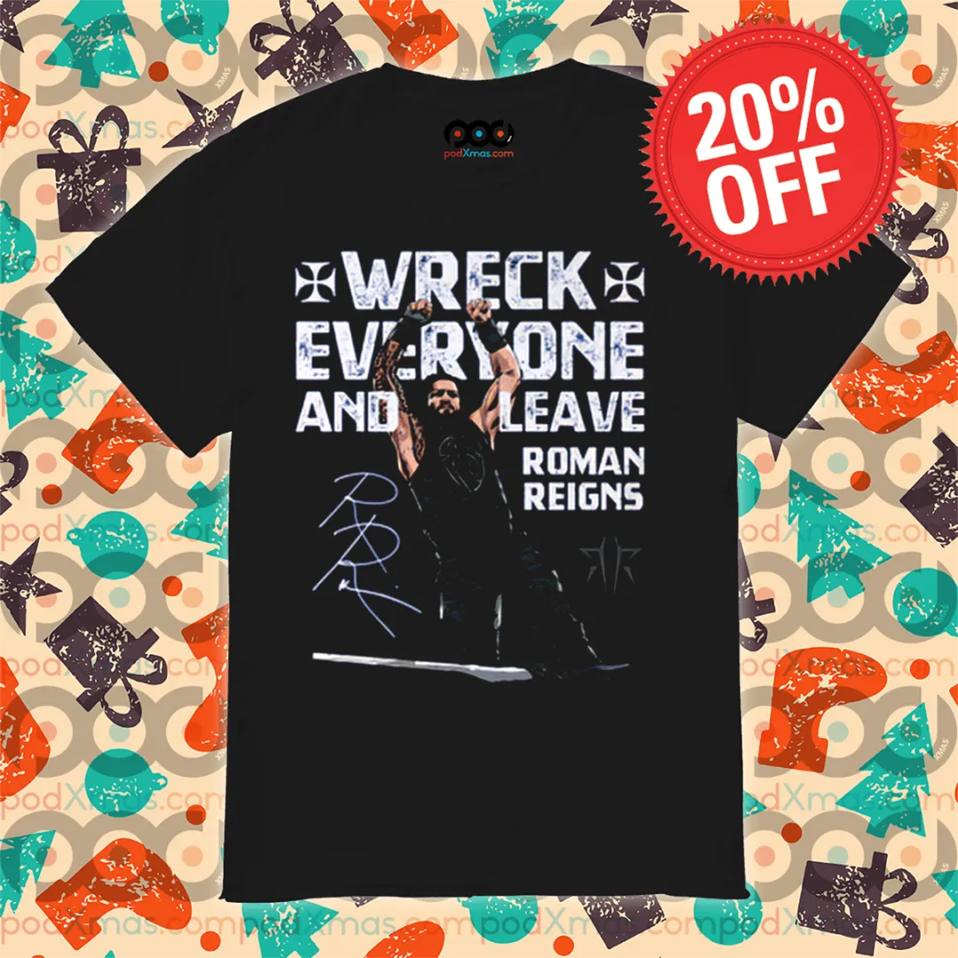 Roman Reigns Wreck Everyone And Leave Roman Reigns Signature 2024 Shirt