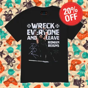 Roman Reigns Wreck Everyone And Leave Roman Reigns Signature 2024 Shirt