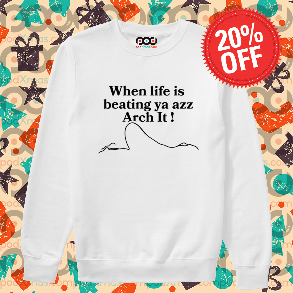 When Life Is Beating Ya Azz Arch It Shirt