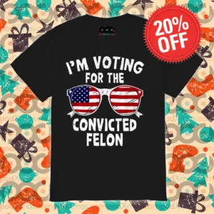 American Glasses I Am Voting For The Convicted Felon 2024 Shirt