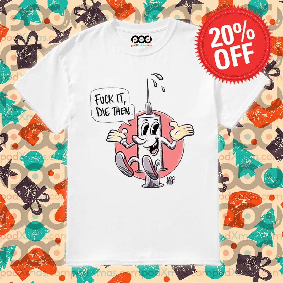 C19 Antivax Dumb Fuck It Die Then ARF 2024 Shirt