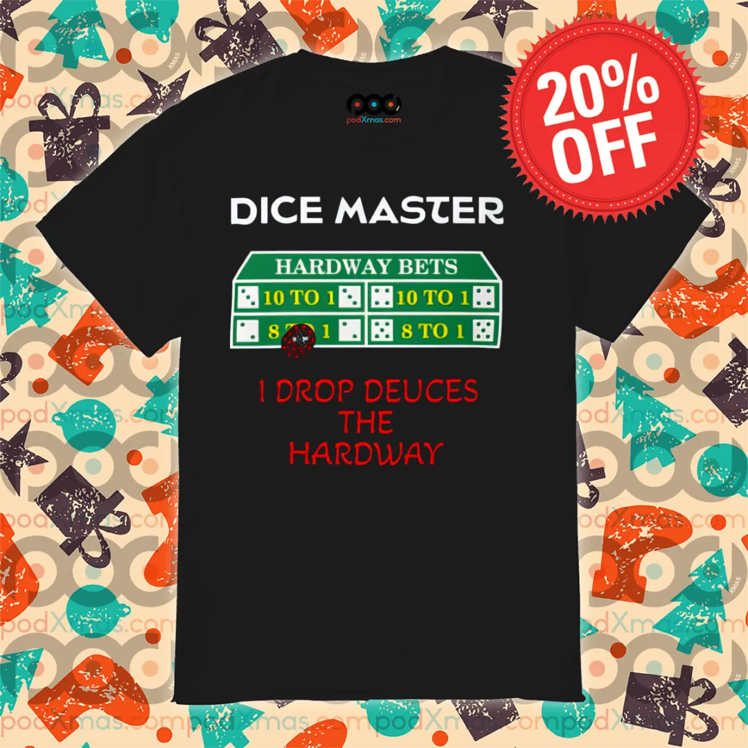 Dice Master I Drop Deuces The Hardway Shirt