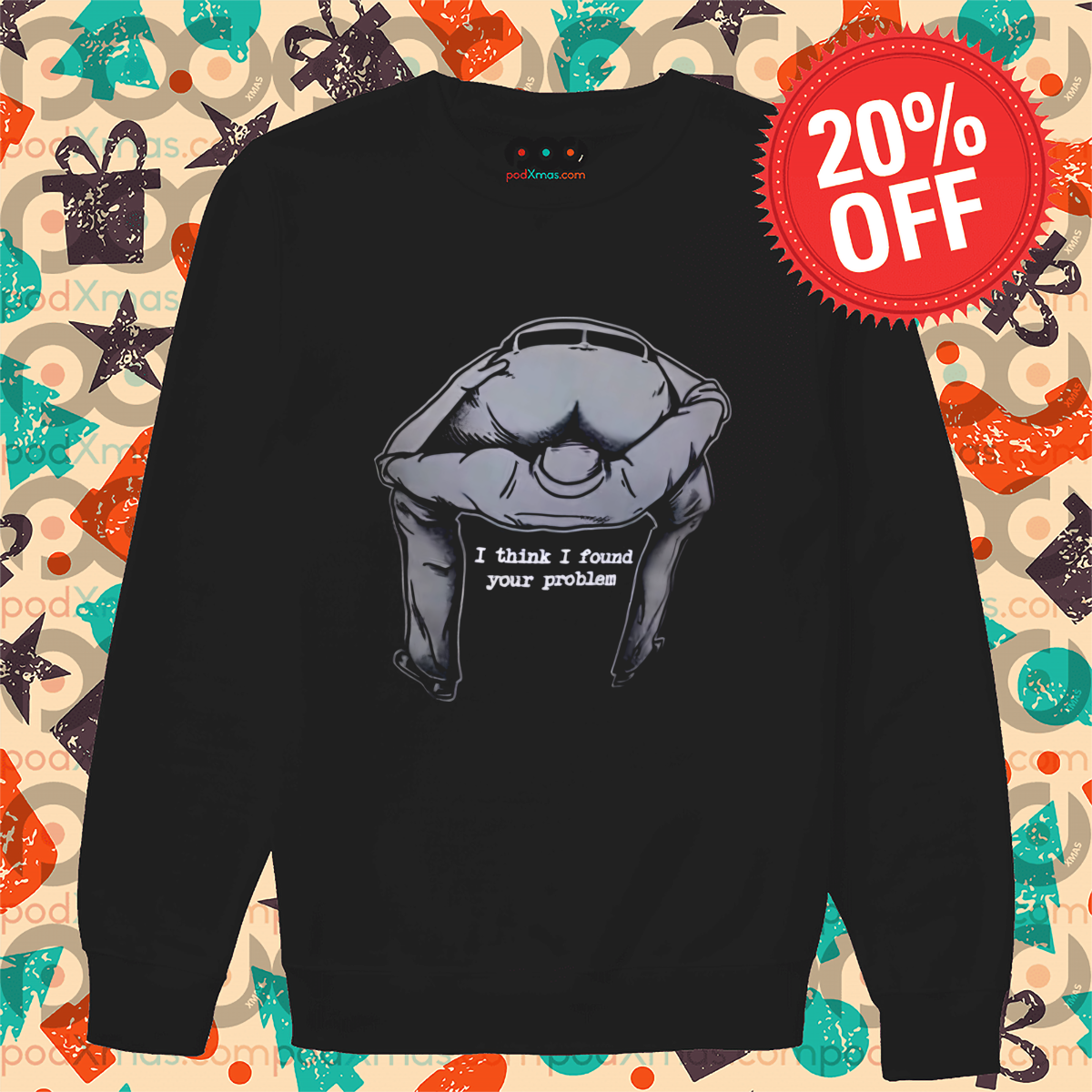 Head In Ass I Think I Found Your Problem 2024 Shirt
