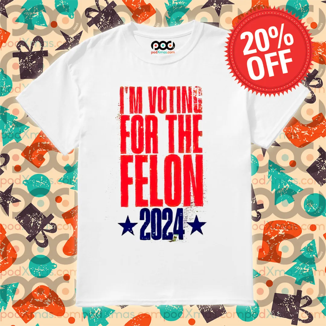 I Am Voting For The Felon 2024 Vintage Shirt