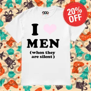 I Love Men When They Are Silent Shirt