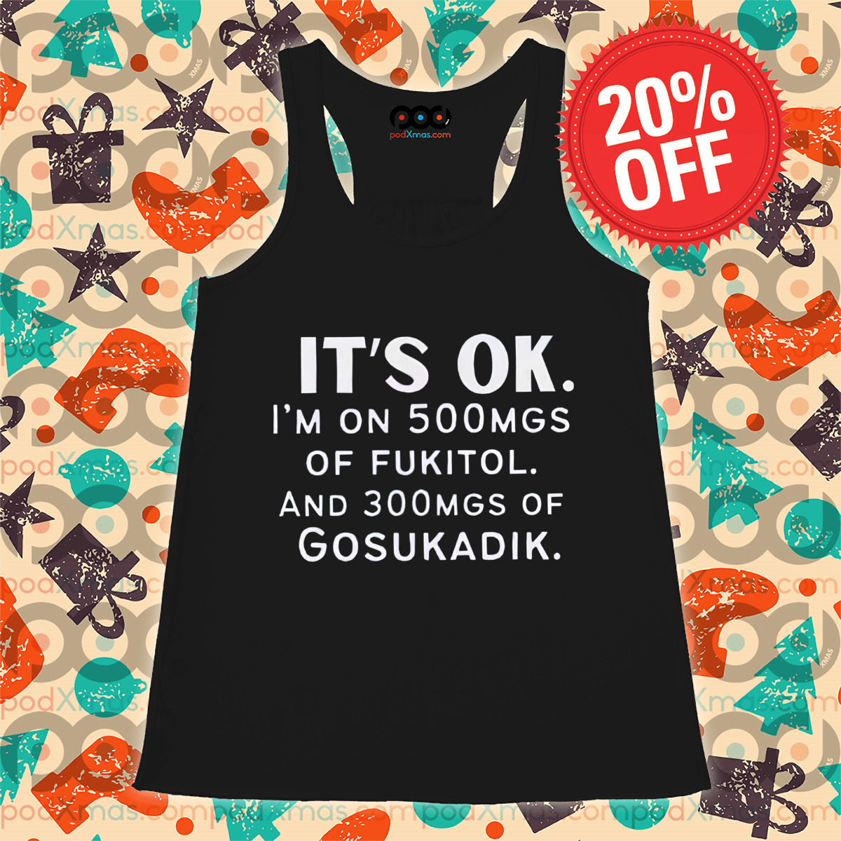 It Is Ok I Am On 500mgs Of Fukitol And 300mgs Of Gosukadik Shirt
