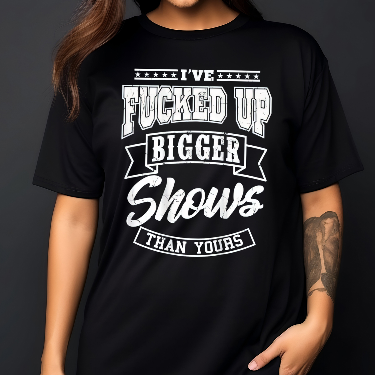 I've Fucked Up Bigger Shows Than Yours 2024 Shirt