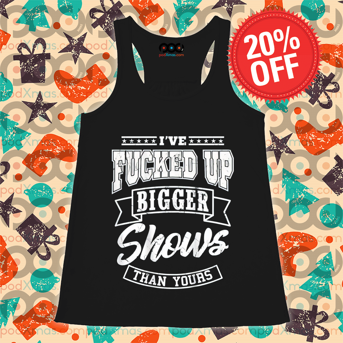 I've Fucked Up Bigger Shows Than Yours 2024 Shirt
