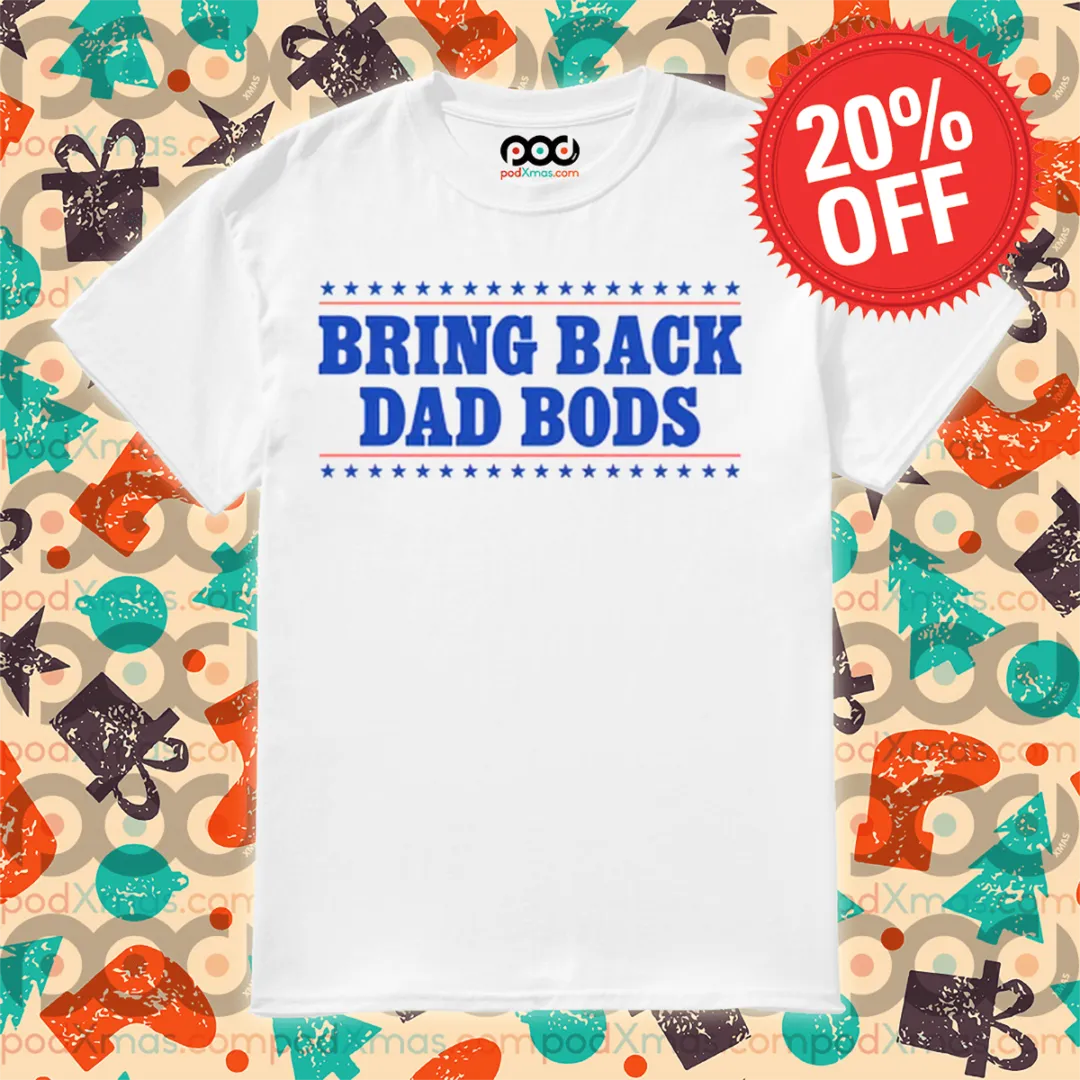 Bring Back Dad Bods 2024 Shirt