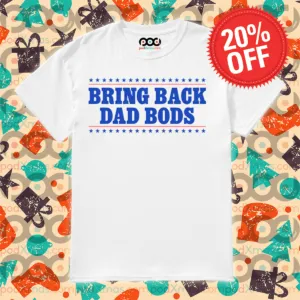 Bring Back Dad Bods 2024 Shirt