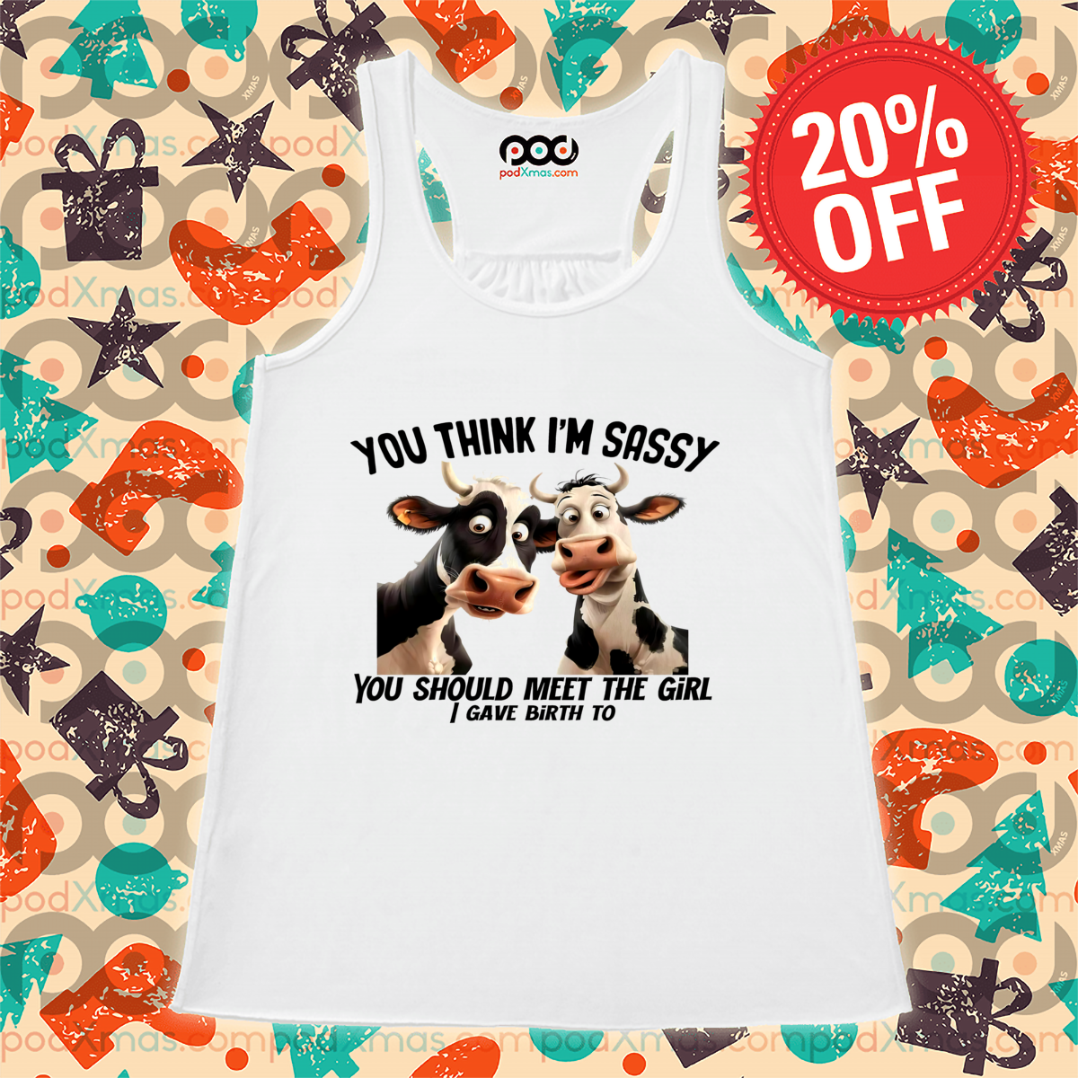 Cow You Think I Am Sassy You Should Meet The Girl I Gave Birth To Shirt
