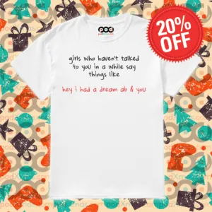 Girls Who Haven't Talked To You In A While Say Things Like Shirt