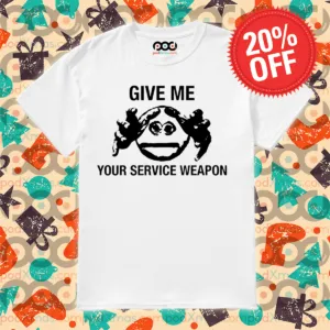 Give Me Your Service Weapon 2024 Shirt