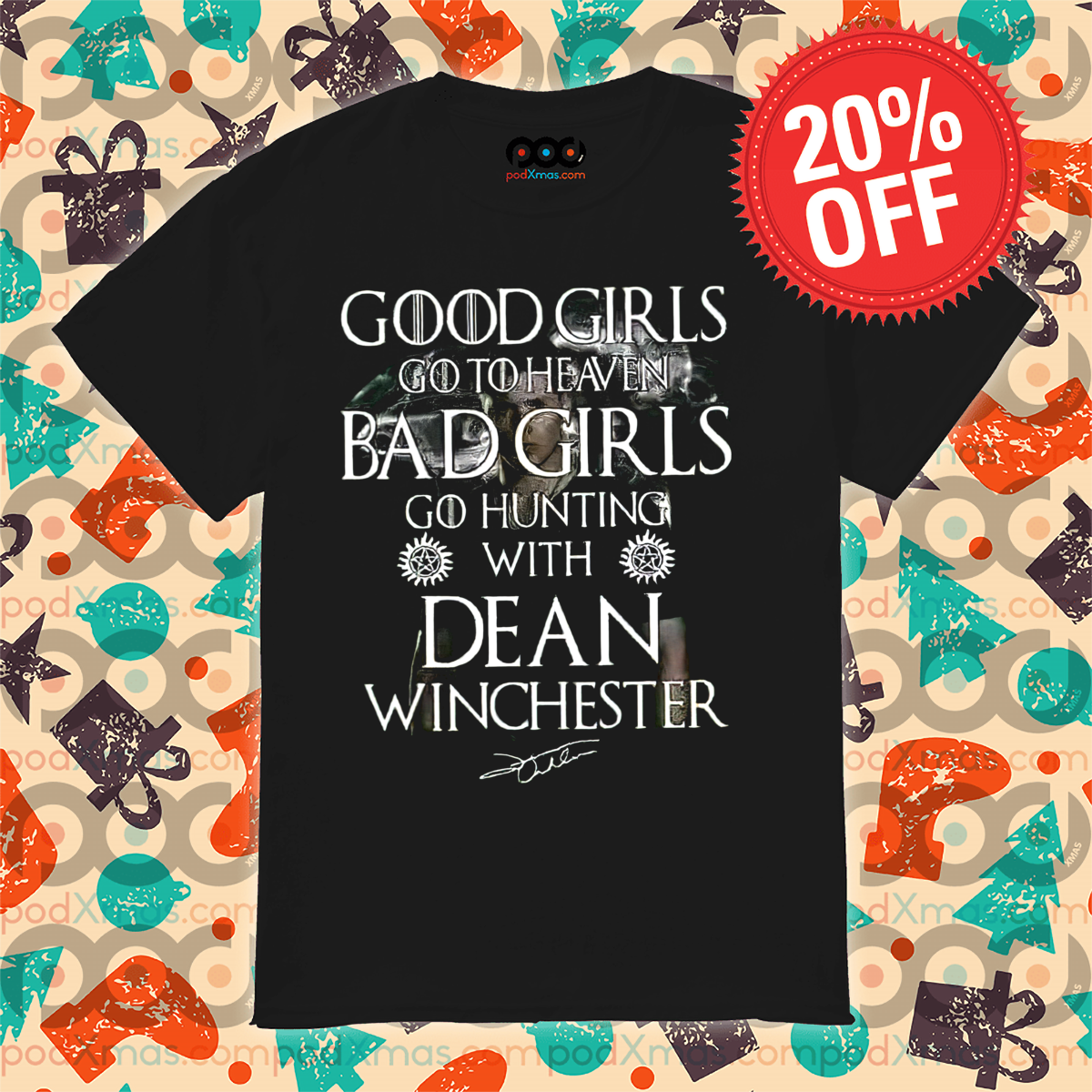 Good Girls Go To Heaven Bad Girls Go Hunting With Dean Wingchester Signature Shirt