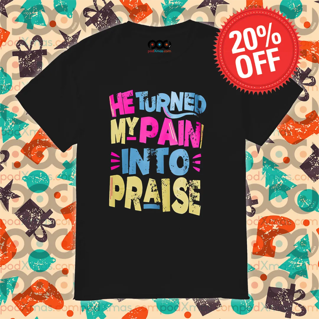 He Turned My Pain Into Praise Vintage Shirt