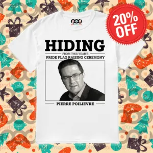 Hiding From This Year's Pride Flag Raising Ceremony Pierre Poilievre Shirt