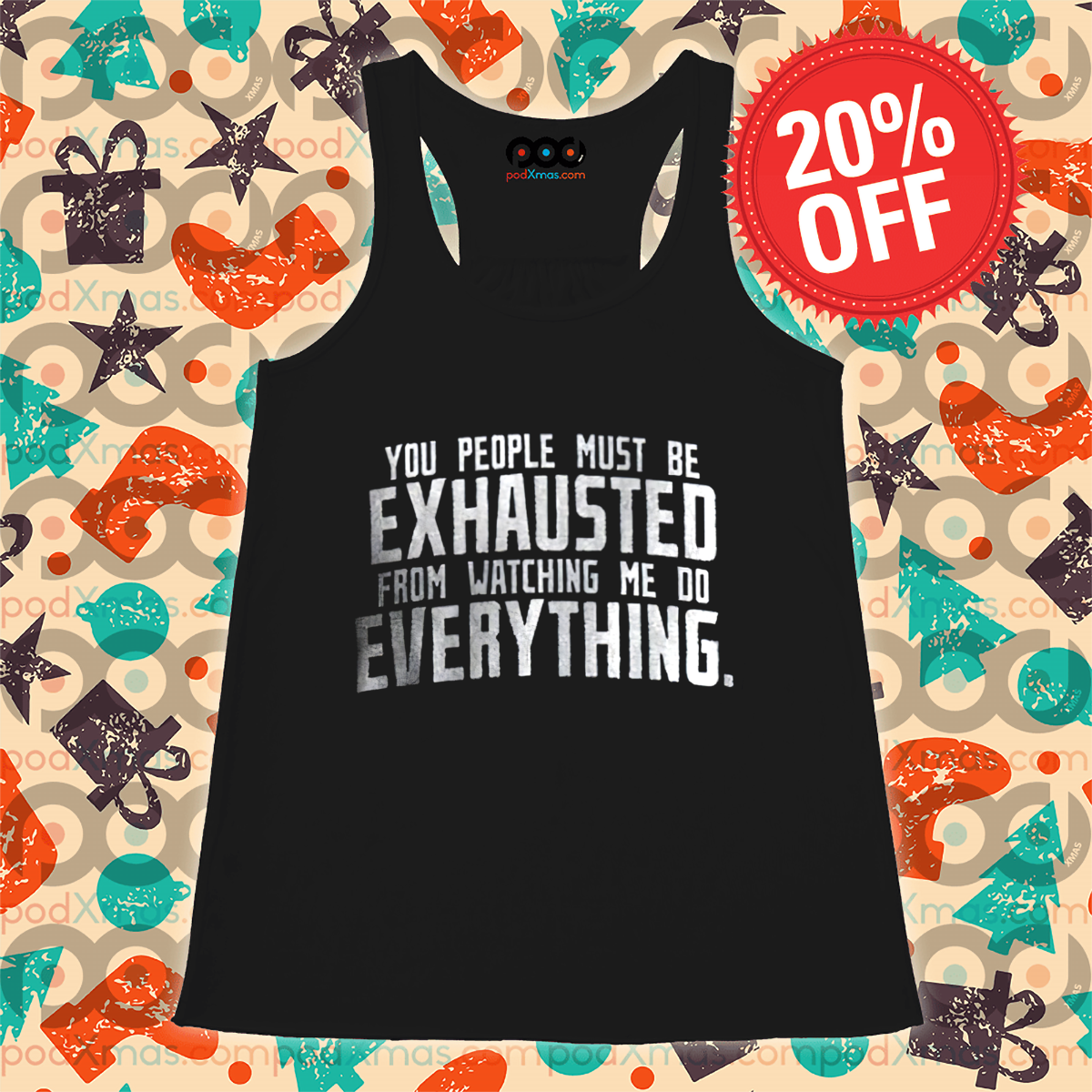 You People Must Be Exhausted From Watching Me Do Everything Shirt