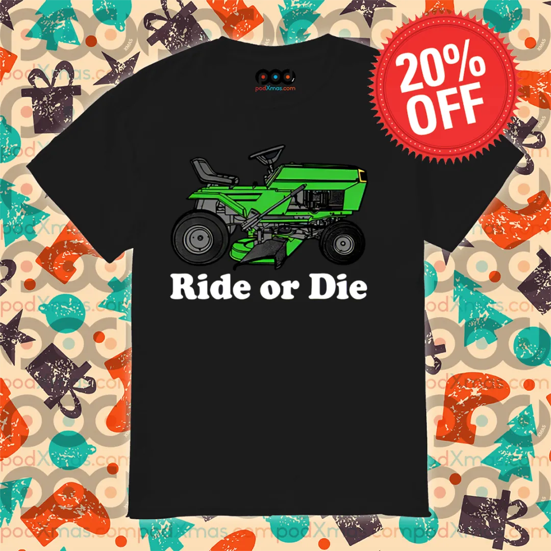 Ride On Mowers Ride Or Die Shirt