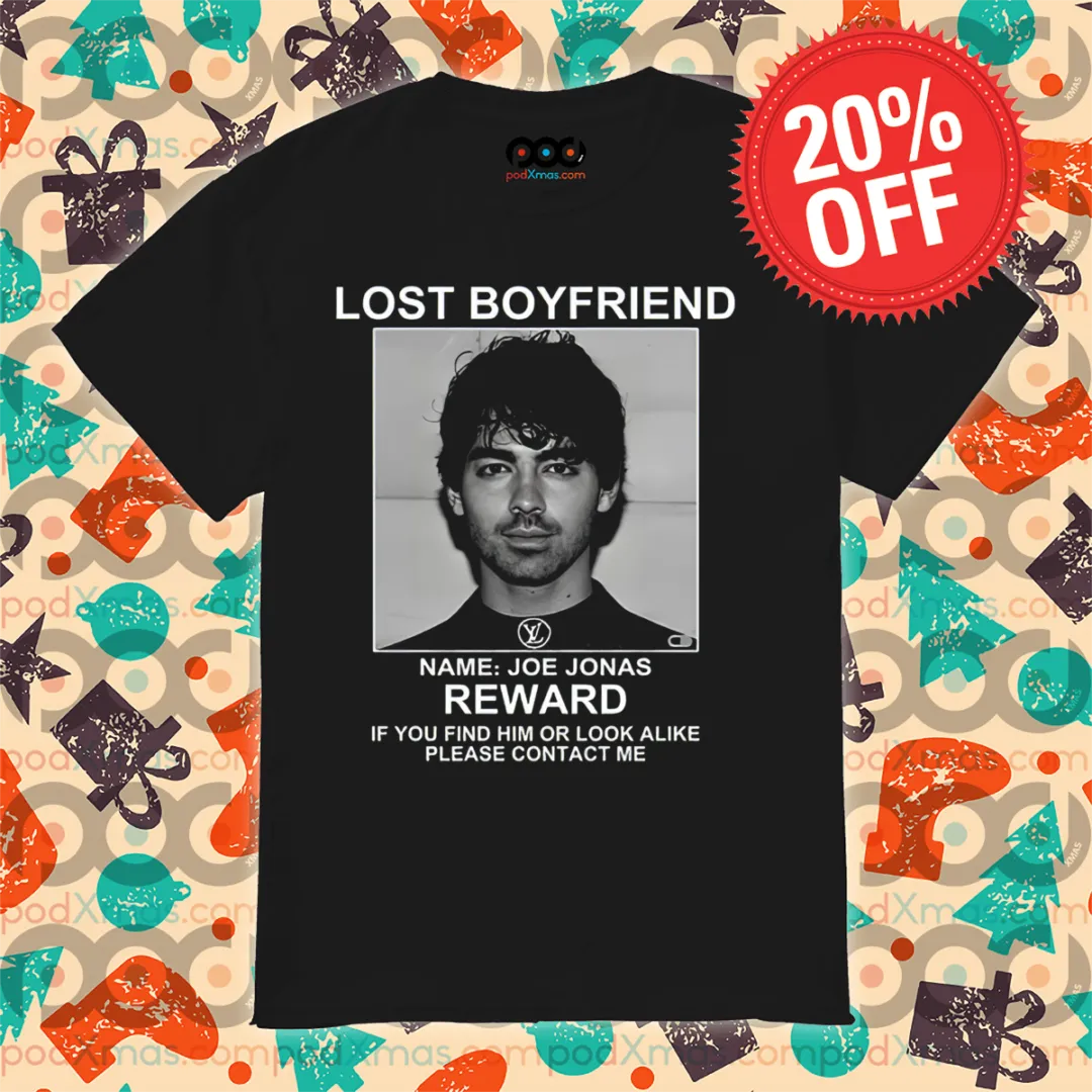 Lost Boyfriend Name Joe Jonas Reward If You Find Him Or Look Alike Please Contact Me Shirt
