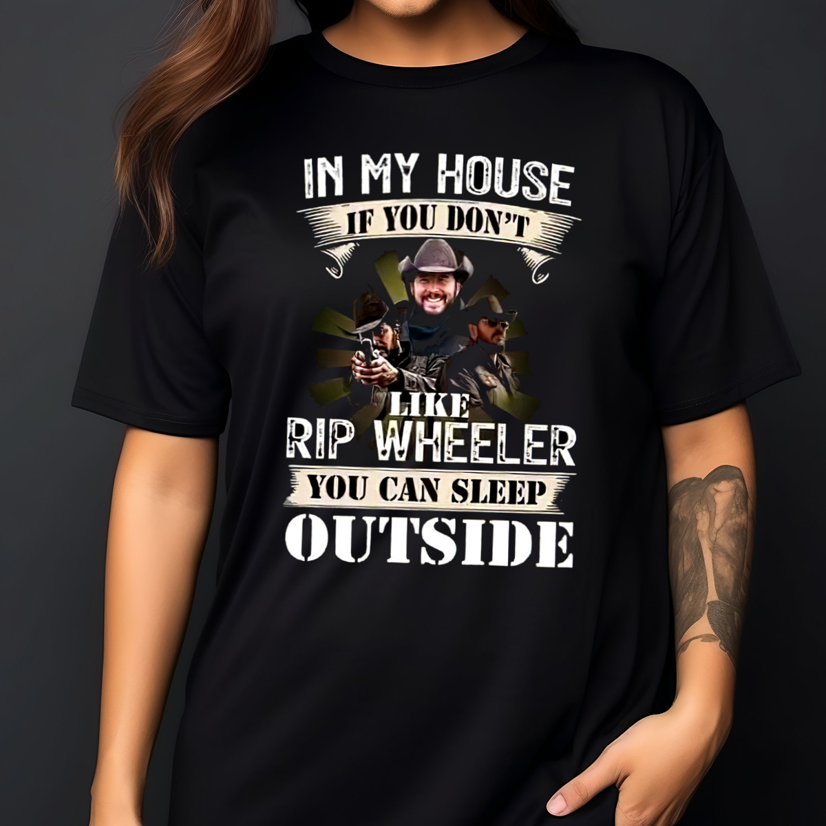 In My House If You Do Not Like Rip Wheeler You Can Sleep Outside Shirt In My House If You Do Not Like Rip Wheeler You Can Sleep Outside Shirt