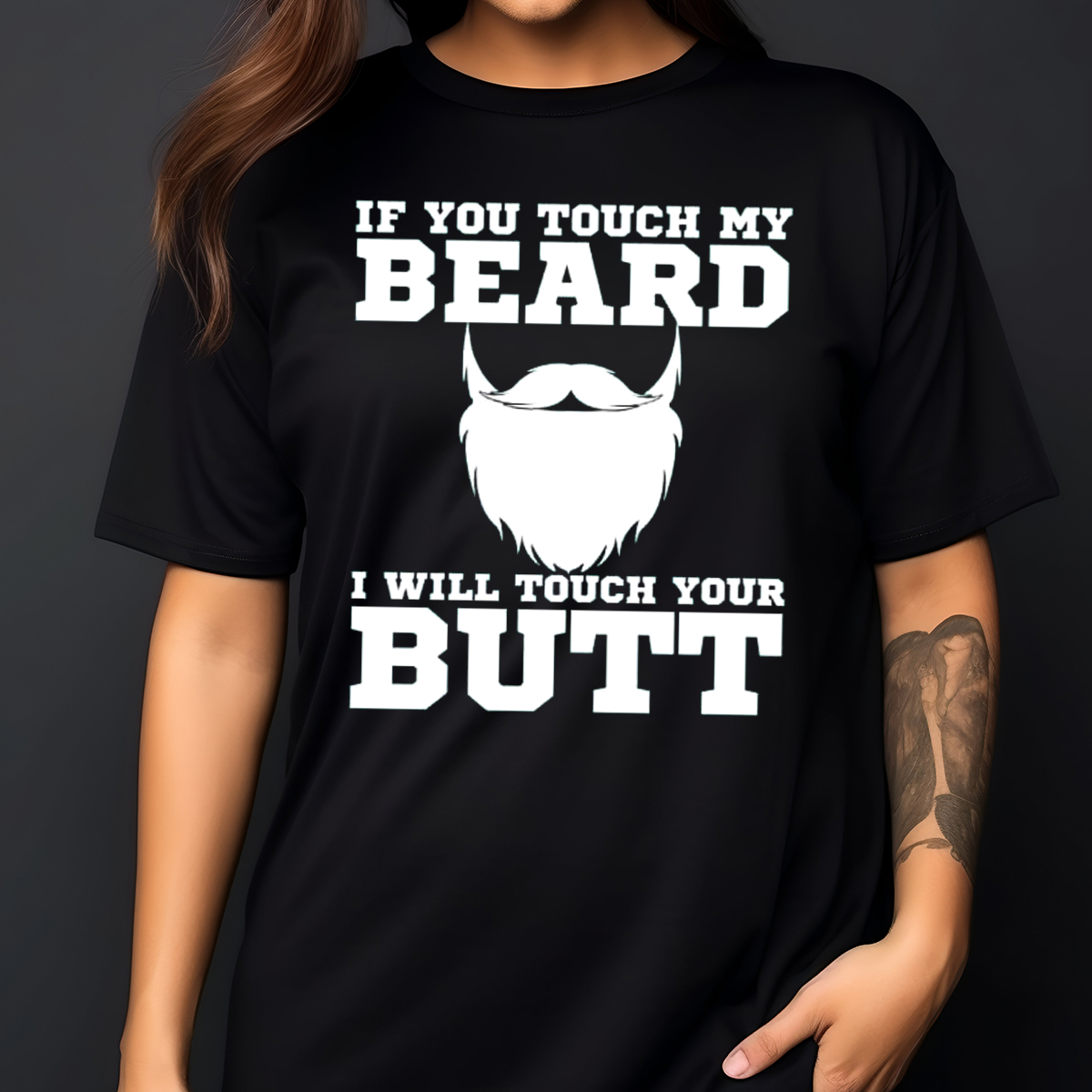 If You Touch My Beard I Will Touch Your Butt Shirt