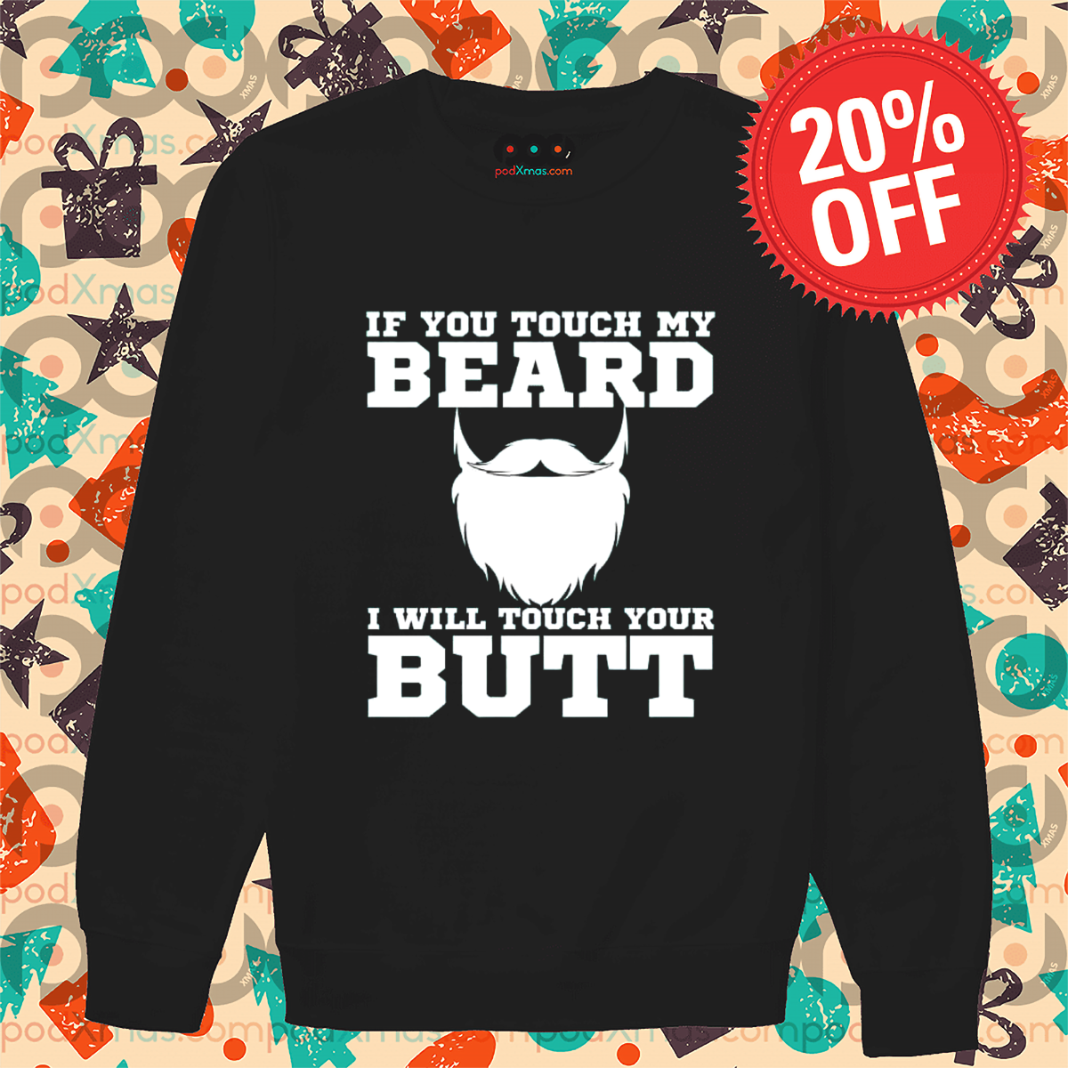 If You Touch My Beard I Will Touch Your Butt Shirt