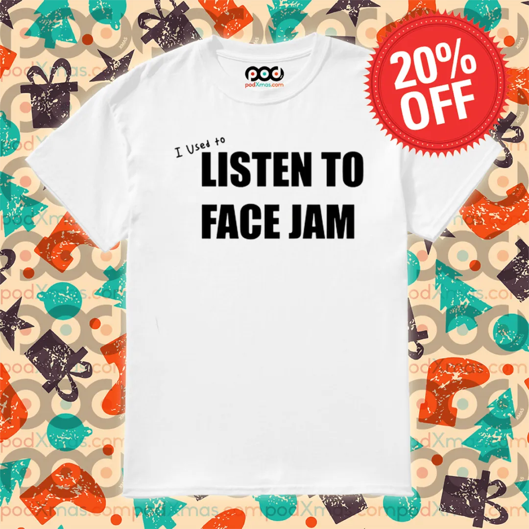 I Used To Listen To Face Jam Shirt